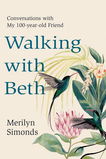Walking with Beth: Conversations with My Hundred-Year-Old Friend - MERILYN SIMONDS
