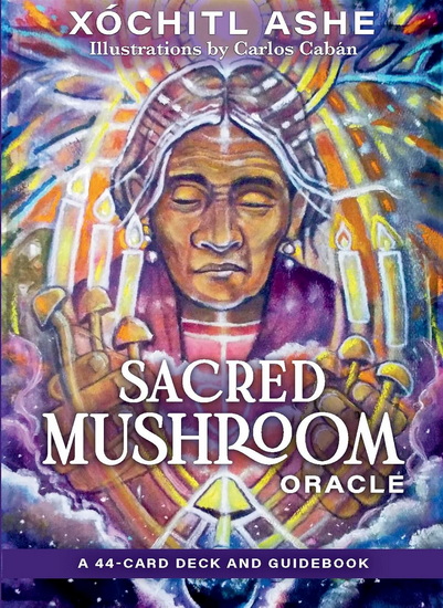Sacred Mushroom Oracle: A 44-Card Deck and Guidebook - XÓCHITL KUSIKUY ASHE
