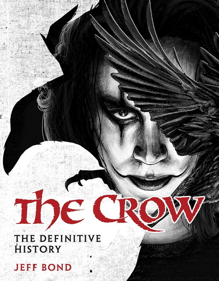 The Crow: The Definitive History - JEFF BOND