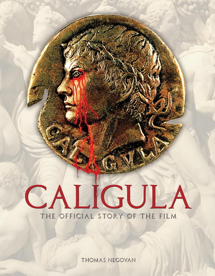 Caligula: The Official Story of the Film - THOMAS NEGOVAN