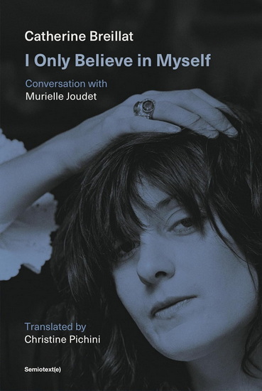 I Only Believe in Myself: Conversation with Murielle Joudet - CATHERINE BREILLAT - MURIELLE JOUDET