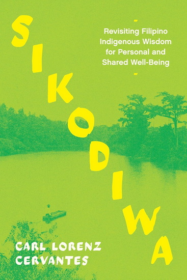 Sikodiwa: Revisiting Filipino Indigenous Wisdom for Personal and Shared Well-Being - CARL LORENZ CERVANTES