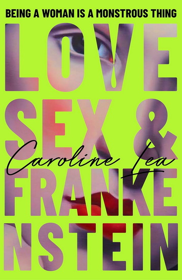 Love, Sex & Frankenstein - CAROLINE LEA