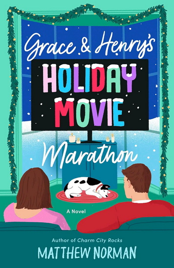 Grace & Henry's Holiday Movie Marathon: A Novel - MATTHEW NORMAN
