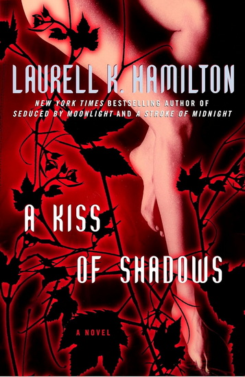 A Kiss of Shadows: A Novel - LAURELL K HAMILTON