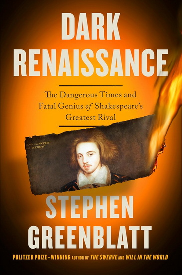 Dark Renaissance: The Dangerous Times and Fatal Genius of Shakespeare's Greatest Rival - STEPHEN GREENBLATT