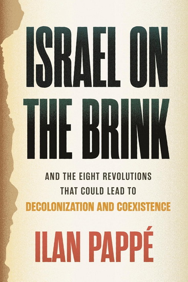 Israel on the Brink: And the Eight Revolutions that Could Lead to Decolonization and Coexistence - ILAN PAPPÉ