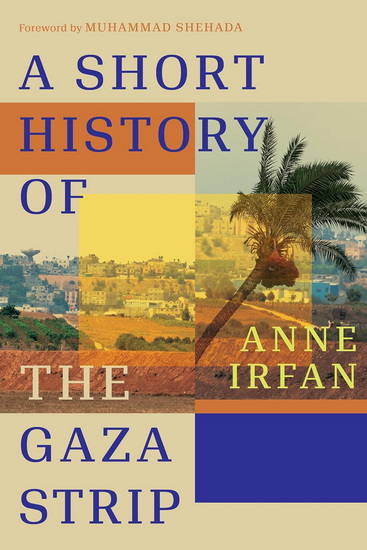 A Short History of the Gaza Strip - ANNE IRFAN