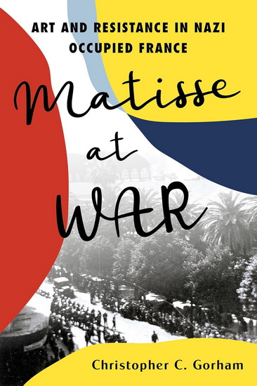 Matisse at War - CHRISTOPHER C GORHAM