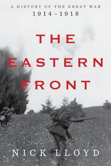 The Eastern Front: A History of the Great War, 1914-1918 - NICK LLOYD