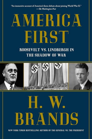 America First: Roosevelt vs. Lindbergh in the Shadow of War - H W BRANDS