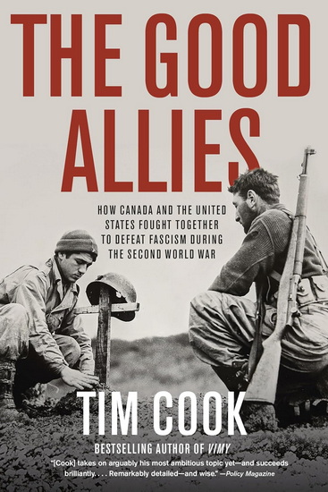 The Good Allies: How Canada and the United States Fought Together to Defeat Fascism during the Second World War - TIM COOK
