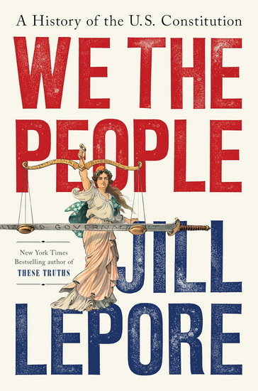 We the People: A History of the U.S. Constitution - JILL LEPORE