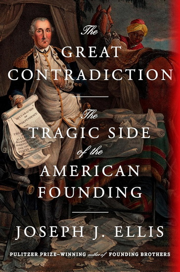 The Great Contradiction: The Tragic Side of the American Founding - JOSEPH J ELLIS