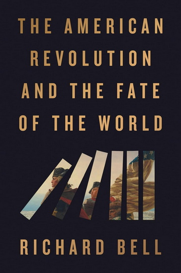 The American Revolution and the Fate of the World - RICHARD BELL