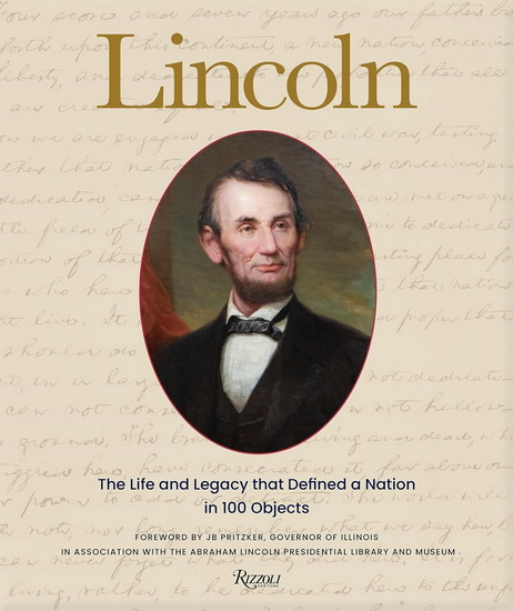 Lincoln: The Life and Legacy that Defined a Nation in 100 Objects - IAN HUNT - CHRISTINA SHUTT