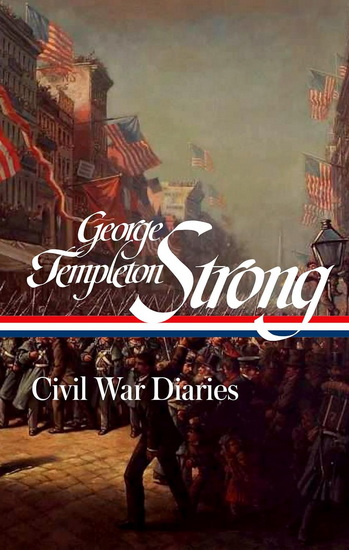 George Templeton Strong: Civil War Diaries (LOA #396) - GEORGE TEMPLETON STRONG - GEOFF WISNER
