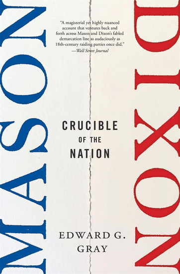 Mason-Dixon: Crucible of the Nation - EDWARD G GRAY