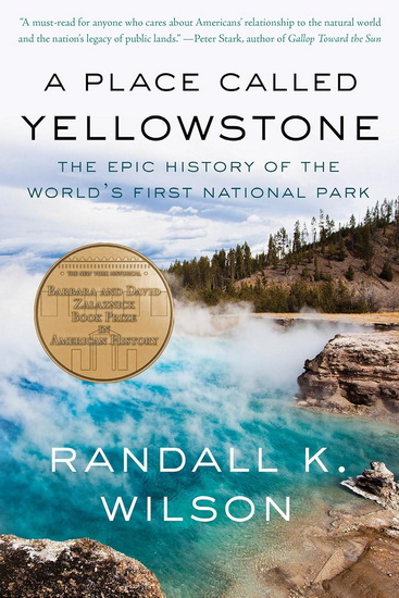 A Place Called Yellowstone: The Epic History of the World’s First National Park - RANDALL K WILSON
