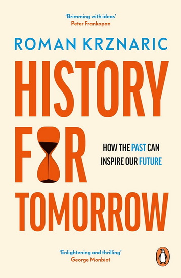 History for Tomorrow: How The Past Can Inspire Our Future - ROMAN KRZNARIC
