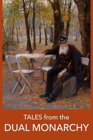 Tales from the Dual Monarchy: Twenty Austrian and Hungarian stories from the Golden Age before the First - STEFAN ZWEIG
