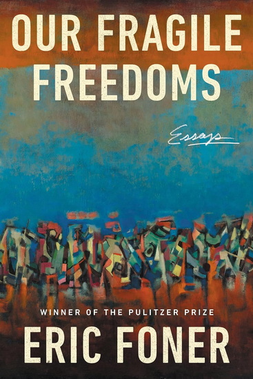 Our Fragile Freedoms: Essays - ERIC FONER