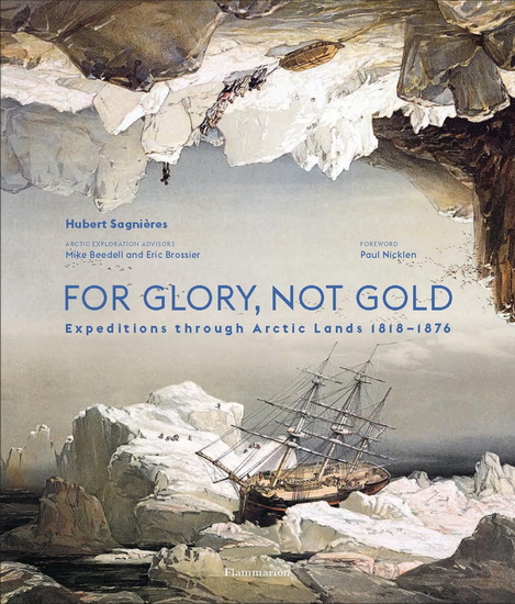 For Glory, Not Gold: Expeditions through Arctic Lands 1818-1876 - HUBERT SAGNIÈRES