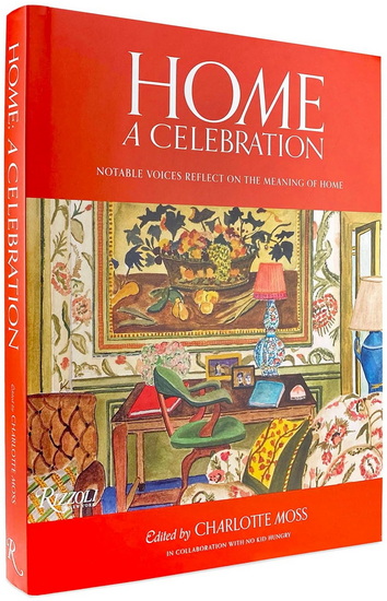Home: A Celebration: Notable Voices Reflect on the Meaning of Home - CHARLOTTE MOSS