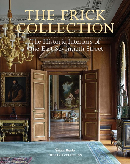 The Frick Collection: The Historic Interiors - XAVIER F SALOMON - MIGUEL FLORES-VIANNA