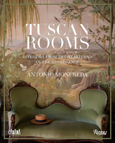 Tuscan Rooms: Interiors from the Heartland of the Renaissance - ANTONIO MONFREDA - AIMEE FARRELL