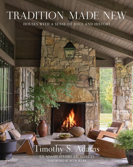 Tradition Made New: Houses with a Sense of Soul and History - TIMOTHY S ADAMS - KYLE HOEPNER