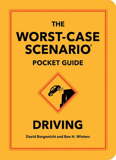 The Worst-Case Scenario Pocket Guide: Driving - DAVID BORGENICHT - BEN H WINTERS