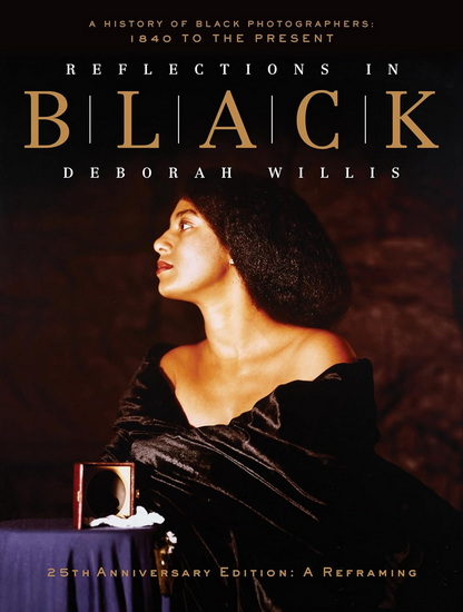 Reflections in Black: A History of Black Photographers: 1840 to the Present - DEBORAH WILLIS - KALIA BROOKS