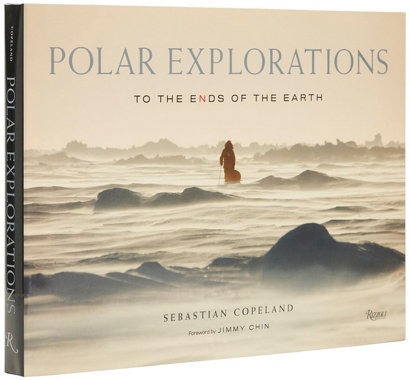 Polar Explorations: To the Ends of the Earth - SEBASTIAN COPELAND
