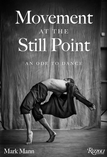 Movement at the Still Point: An Ode to Dance - MARK MANN