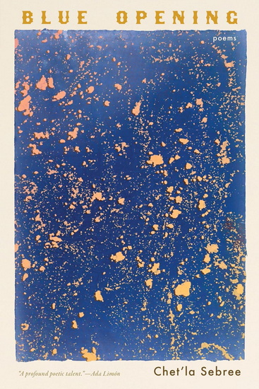 Blue Opening: Poems - CHET'LA SEBREE