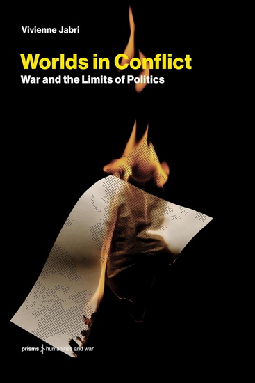 Worlds in Conflict: War and the Limits of Politics - VIVIENNE JABRI