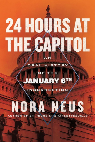 24 Hours at the Capitol: An Oral History of the January 6th Insurrection - NORA NEUS
