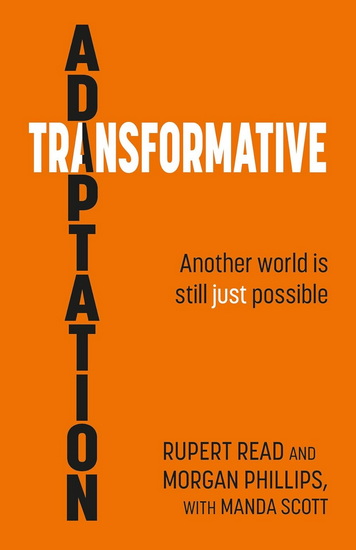 Transformative Adaptation: Another world is still just possible - RUPERT READ & AL