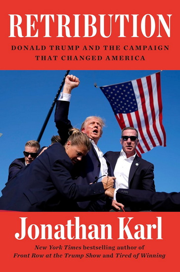 Retribution: Donald Trump and the Campaign That Changed America - JONATHAN KARL