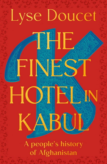 The Finest Hotel in Kabul: A People&#39;s History of Afghanistan - LYSE DOUCET
