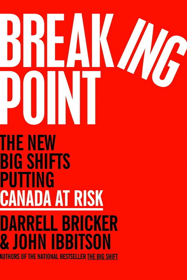 Breaking Point: The New Big Shifts Putting Canada at Risk - DARRELL BRICKER - JOHN IBBITSON