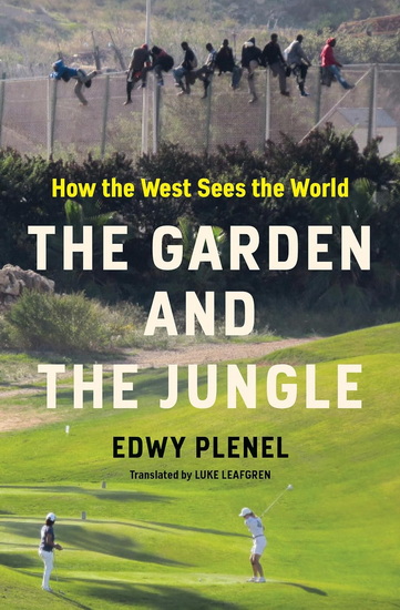 The Garden and the Jungle: How the West Sees the World - EDWY PLENEL