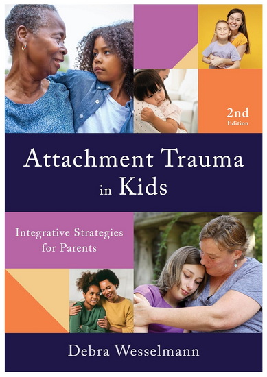Attachment Trauma in Kids: Integrative Strategies for Parents - DEBRA WESSELMANN