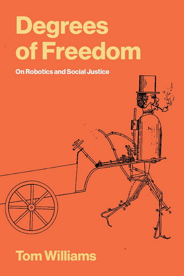 Degrees of Freedom: On Robotics and Social Justice - TOM WILLIAMS