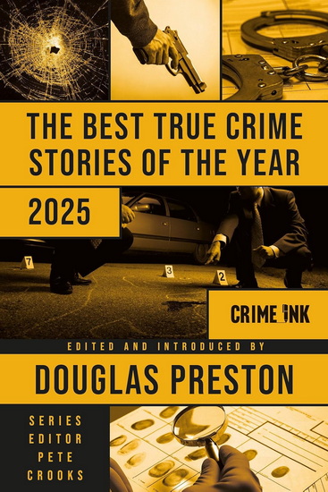 The Best True Crime Stories of the Year 2025 - DOUGLAS PRESTON - PETE CROOKS