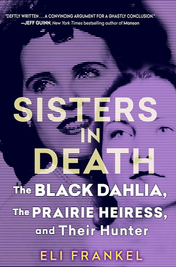 Sisters in Death: The Black Dahlia, the Prairie Heiress, and Their Hunter - ELI FRANKEL