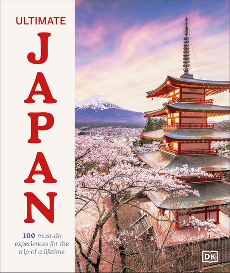 Ultimate Japan: 100 Must-do Experiences for the Trip of a Lifetime - COLLECTIF