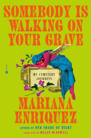 Somebody Is Walking on Your Grave: My Cemetery Journeys - MARIANA ENRIQUEZ