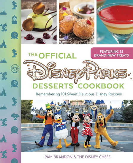 The Official Disney Parks Desserts Cookbook: Remembering 101 Sweet Delicious Disney Recipes - PAM BRANDON